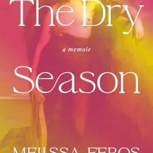 The Dry Season by Melissa Febos Book Cover
