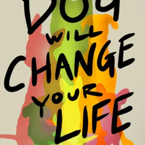 This Dog Will Change Your Life Book Cover